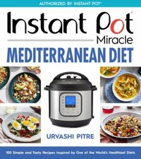 Instant Pot Miracle Mediterranean Diet Cookbook: 100 Simple and Tasty Recipes In