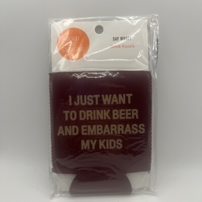  I Just Want To Drink Beer And Embarrass My Kids  Drink Koozie  NEW IN PACKAGE