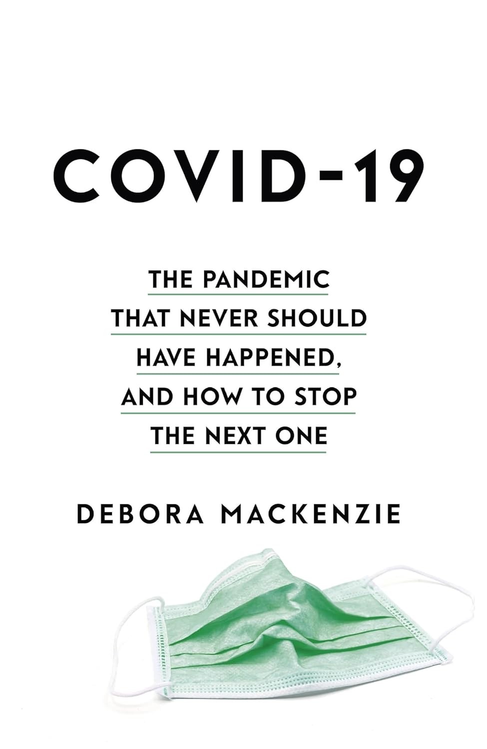 COVID-19: The Pandemic that Never Should Have Happened, and How to Stop the Next