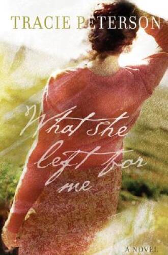 What She Left for Me - Paperback By Peterson, Tracie - VERY GOOD