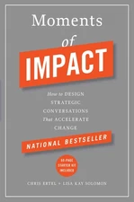 Moments of Impact: How to Design Strategic Conversations That Accelerate Cha...