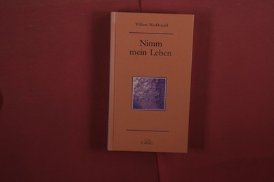 417709 William MacDonald NIMM MEIN LEBEN CLV Christliche Literatur-Verbreitung