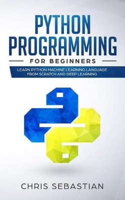 Python Programming for Beginners: Learn Python Machine Learning Language from Sc