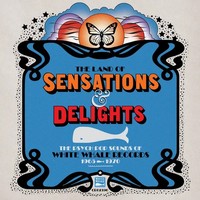 The Land Of Sensations & Delights: The Psych Pop Sounds Of White Whale Records