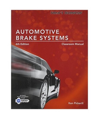 Today's Technician: Automotive Brake Systems, Classroom Manual, Ken Pickerill