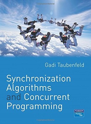 SYNCHRONIZATION ALGORITHMS AND CONCURRENT PROGRAMMING By Gadi Taubenfeld