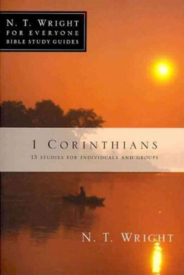 1 Corinthians: 13 Studies for Individuals and Groups (N.T. Wright for Everyone