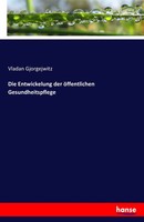 Vladan Gjorgejwitz | Die Entwickelung Der öFfentlichen Gesundheitspflege | Buch