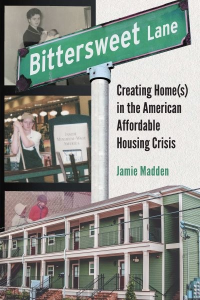 Bittersweet Lane : Creating Home(S) In The American Affordable Housing Crisis...
