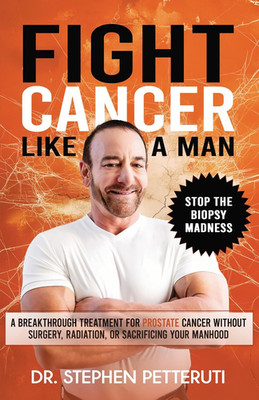 Fight Cancer like a Man: a Breakthrough Treatment for Prostate Cancer without Su