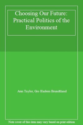 Choosing Our Future: Practical Politics of the Environment,Ann T