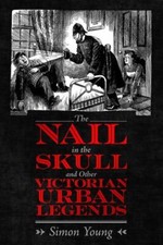 The Nail in the Skull and Other Victorian Urban Legends, Young, Simon, 978149683