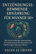 Entzndungshemmende Ernhrung Fr Mnner 50+: Wie Sie mit einfachen Lebensmitteln Ih