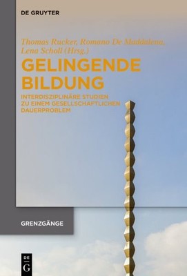 Gelingende Bildung : Interdisziplinäre Studien Zu Einem Gesellschaftlichen Da...