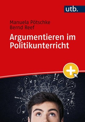 Argumentieren im Politikunterricht | Manuela Pötschke, Bernd Reef | deutsch