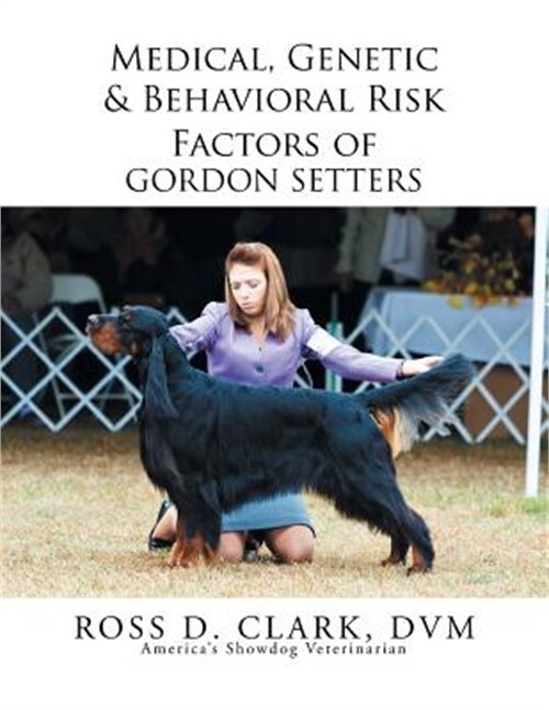 Medical, Genetic & Behavioral Risk Factors of Gordon Setters (Paperback or Softb