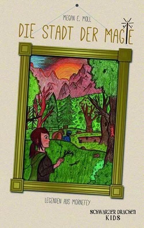 Megan E. Moll | Legenden Aus Mornefey - Die Stadt Der Magie |