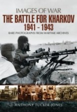 Battle for Kharkov 1941 - 1943 by Anthony Tucker-Jones (2016, Trade Paperback)