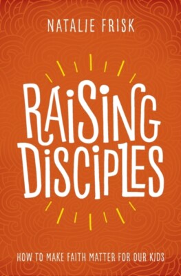 Frisk - Raising Disciples  How to Make Faith Matter for Our Kids - New - X555z