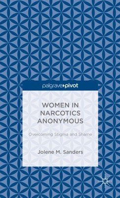 Sanders - Women in Narcotics Anonymous  Overcoming Stigma and Shame -  - X555z