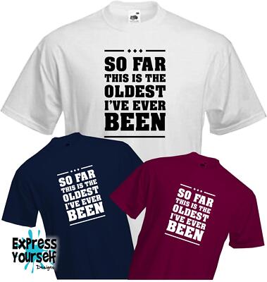 SO FAR THIS IS THE ÄLTESTE I'VE EVER BEEN - T-Shirt, Geburtstag, alt, Spaß, Alter, NEU