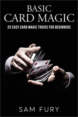 Basic Card Magic: 25 Easy Card Magic Tricks for Beginners (Paperback or Softback