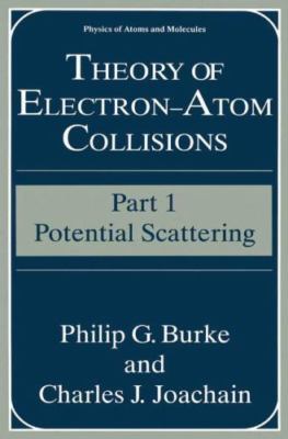 Theory of Electron-Atom Collisions: Part 1: Potential Scattering, Burke, Philip 