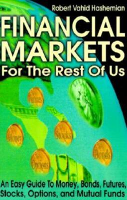 Financial Markets For The Rest Of Us: An Easy Guide To Money, Bonds, Future...