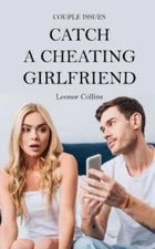 Couple Issues - Catch a Cheating Girlfriend: Find Out if Your Partner Is Chea...