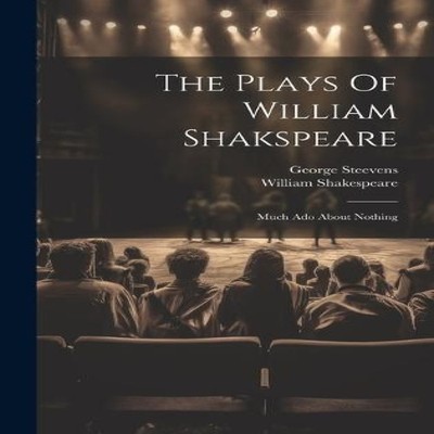 The Plays Of William Shakspeare Much Ado About Nothing William Sh