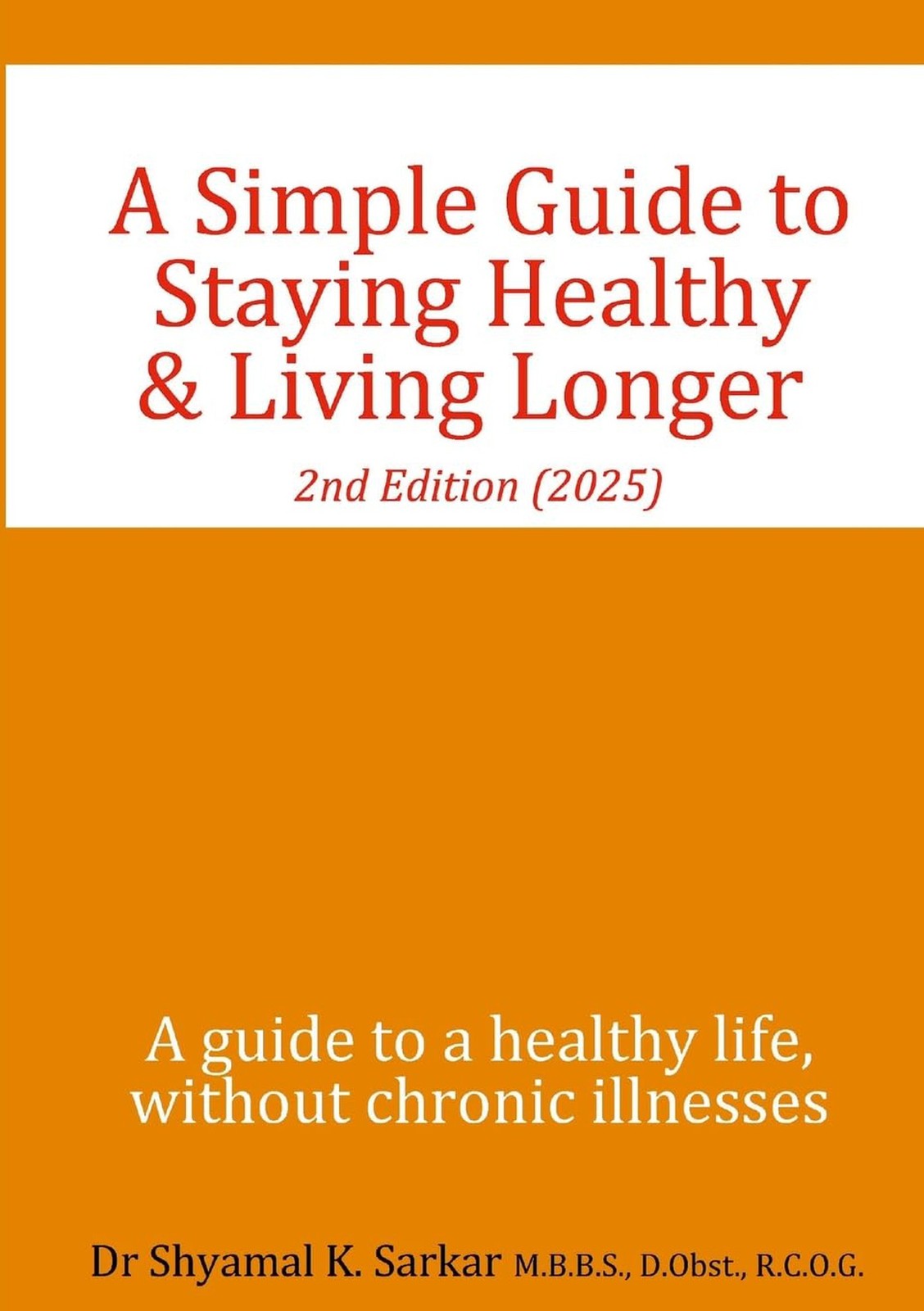 A Simple Guide to Staying Healthy & Living Longer: A guide to a healthy life,...