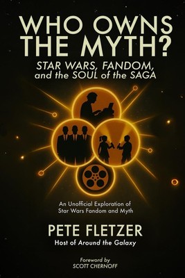 Who Owns the Myth: Star Wars, Fandom, and the Soul of the Saga