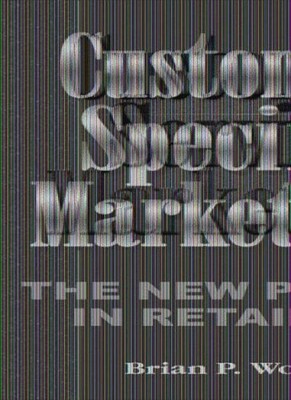 Customer Specific Marketing: The New Power in Retailing,Brian P.