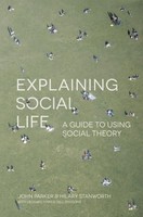 Explaining Social Life | A Guide To Using Social Theory | John Parker (U. A.)