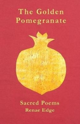 The Golden Pomegranate: Sacred Poems by Renae D. Edge [Paperback]
