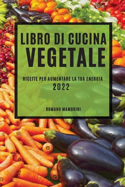Libro DI Cucina Vegetale 2022 Ricette PER Aumentare LA TUA Energia Mambrini Buch-image