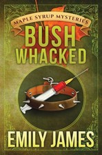 Bushwhacked (Maple Syrup Mysteries) by Emily James [Paperback]