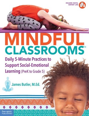 Mindful Classrooms: Daily 5-Minute Practices to Support Social-Emotional Lear...