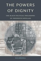 The Powers Of Dignity The Black Political Philosophy Of Frederick Douglass Buch