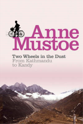 Two Wheels In The Dust: From Kathmandu to Kandy, Anne Mustoe, Used; Very Good Bo