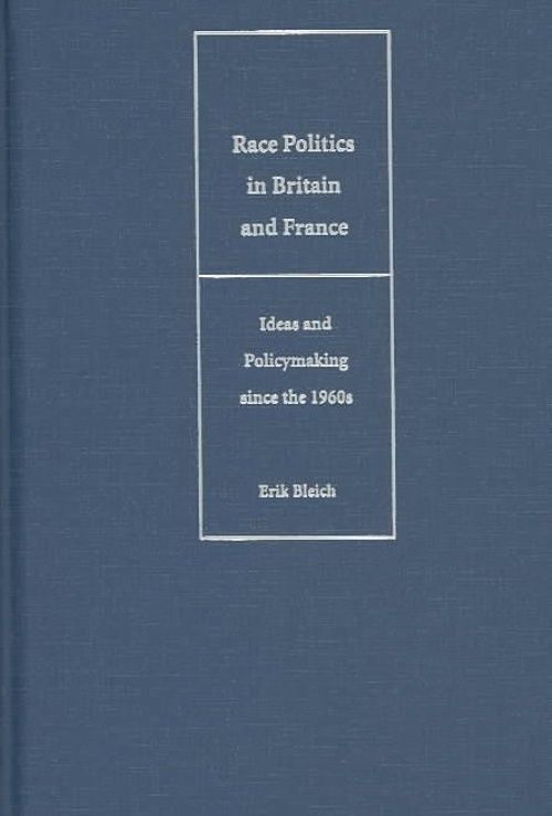 Race Politics in Britain and France Ideas and Policymaking since the 1960s