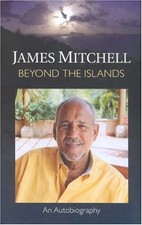 BEYOND THE ISLANDS: JAMES MITCHELL: AN AUTOBIOGRAPHY - Hardcover **Excellent**
