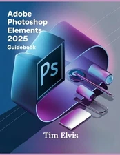 Tim Elvis Adobe Photoshop Elements 2025 Guidebook (Paperback)