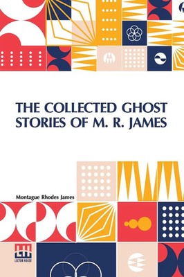 Montague Rhodes James | The Collected Ghost Stories Of M. R. James | Taschenbuch