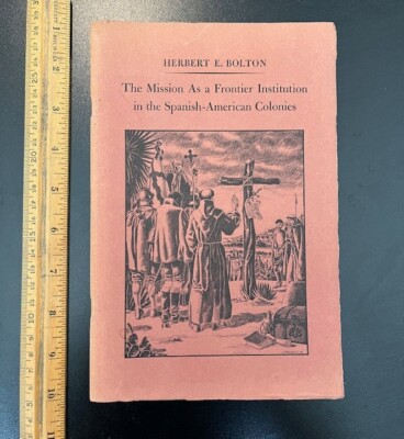 ''The Mission as a Frontier Institution'' Herbert E. Bolton 1960 Texas Western