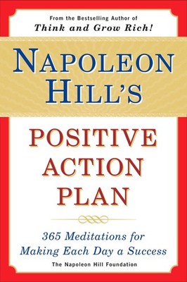 Napoleon Hill's Positive Action Plan: 365 Meditations For Making Each Day a