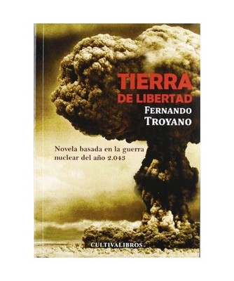 Tierra de libertad. Novela basada en la guerra nuclear de 2.043, Troyano Lobató