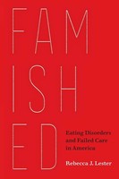 Famished | Eating Disorders And Failed Care In America | Rebecca J. Lester