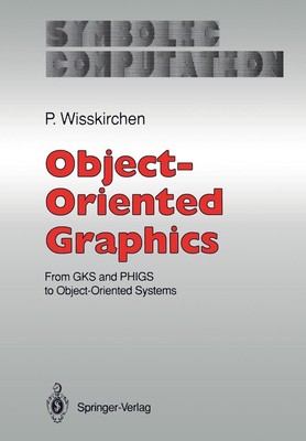 Object-Oriented Graphics: From GKS and PHIGS to Object-Oriented Systems by Peter