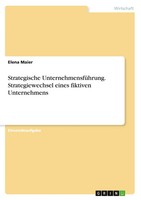 Strategische UnternehmensfüHrung. Strategiewechsel Eines Fiktiven Unternehmens